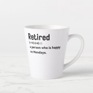 Tasse Latte Rétired a person who is happy on Mondays funny