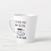 Tasse Latte Si au début tu n'as pas réussi... Chai, Chai de no (Angle gauche)