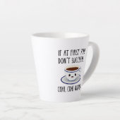 Tasse Latte Si au début tu n'as pas réussi... Chai, Chai de no (Angle droit)