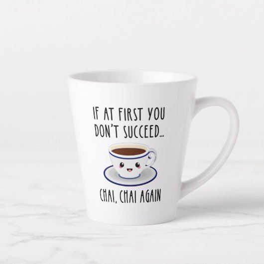 Tasse Latte Si au début tu n'as pas réussi... Chai, Chai de no (Droite)