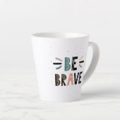 Tasse Latte Soyez courageux (Angle droit)