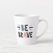 Tasse Latte Soyez courageux (Droite)