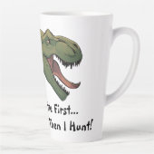 Tasse Latte T-Rex Dinosaur Café ou Chai d'abord puis je chasse (Droite)