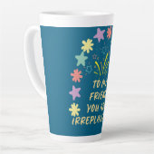 Tasse Latte to My Friend You Are Irreplaceable (Angle gauche)