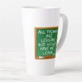 Tasse Latte Toutes les choses sont des leçons que Dieu me fera (Angle droit)