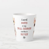 Tasse Latte Travailler dur pour My Bull Terrier (Devant)