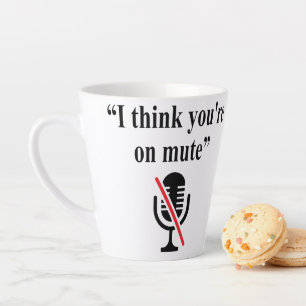 Tasse Latte Tu es sur Mute, je pense que tu es muet