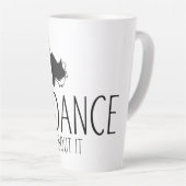 Tasse Latte Un message amusant - Juste Danser 1 (Angle droit)