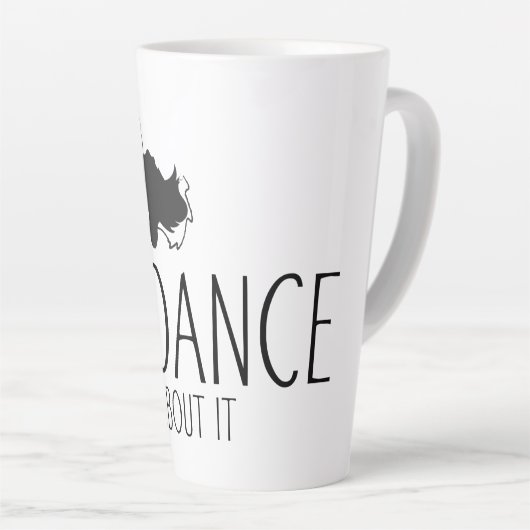 Tasse Latte Un message amusant - Juste Danser 1 (Angle droit)