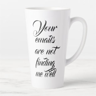 Tasse Latte Vos courriels ne me trouvent pas bien