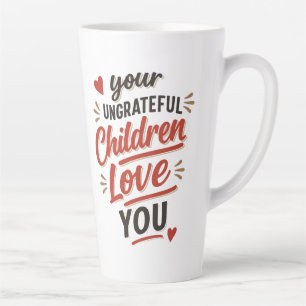 Tasse Latte Vos enfants ingrats vous aiment Fête des mères