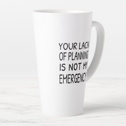 Tasse Latte Votre manque de planification n'est pas mon urgenc (Angle droit)