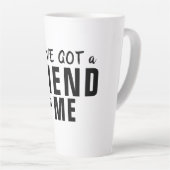 Tasse Latte Vous avez un ami en moi Amitié de la typographie (Angle droit)