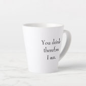 Tasse Latte "Vous buvez, donc je suis" Philosophie Pensée (Angle droit)