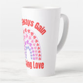 Tasse Latte Vous Gagnez Toujours En Donnant De L'Amour (Angle droit)