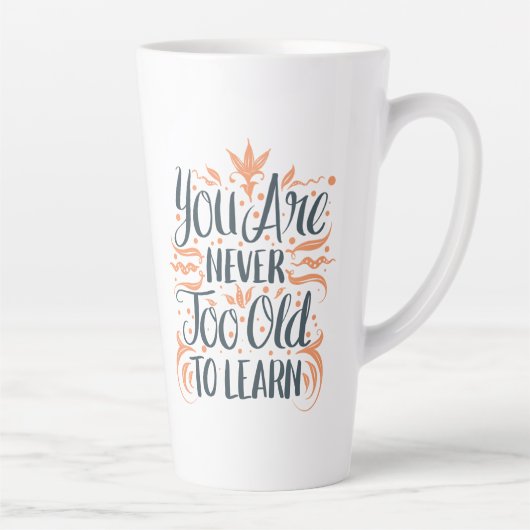Tasse Latte Vous N'Êtes Jamais Trop Vieux Pour Apprendre (Droite)