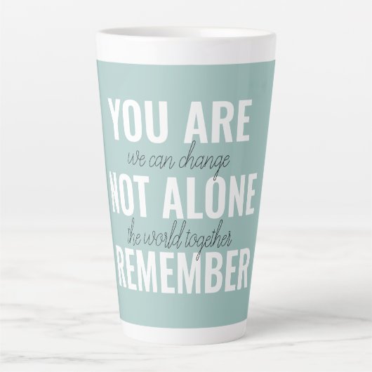 Tasse Latte Vous N'Êtes Pas Seul À Vous Souvenir De Inspiratio (Devant)