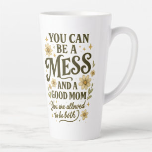 Tasse Latte Vous Pouvez être un Bazar et une Bonne Mère Floral