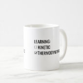 Tasse Learning is Kinetic not Thermodynamic (Devant droit)