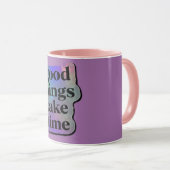 Tasse « Les bonnes choses prennent du temps » (Devant droit)