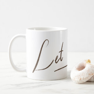 Tasse Let it Go Calligraphie Blanche
