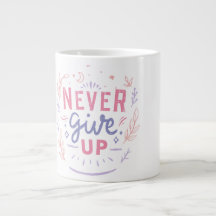 Tasse Motivante Ne Jamais Abandonner