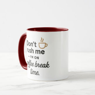Tasse Ne Me Pressez Pas - Cadeau Drôle de Pause Ca