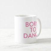 Tasse née pour danser | Cadeau de récital (Devant droit)