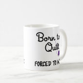 Tasse « Née pour le quilting, forcée de travailler (Devant droit)