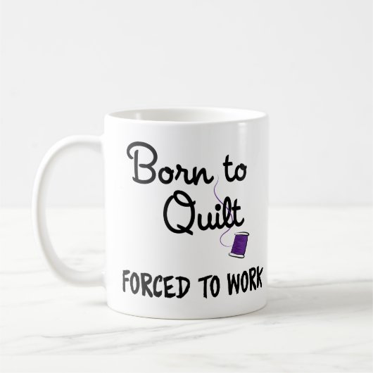 Tasse « Née pour le quilting, forcée de travailler (Gauche)