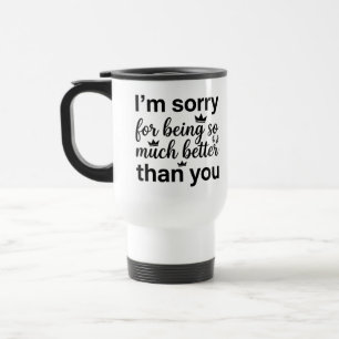 Tasse pour navetteur - Désolé, bien mieux que Mug