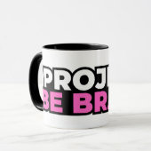 Tasse Project Be Brave Café (Devant gauche)