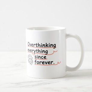 Tasse Réfléchir à Tout Depuis Toujours – Drôle