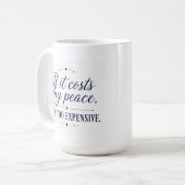 Tasse « Si ça coûte ma paix, c'est trop cher » (Devant gauche)