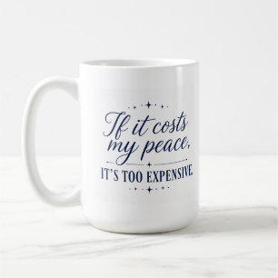 Tasse « Si ça coûte ma paix, c'est trop cher »