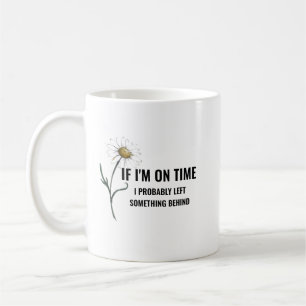 Tasse « Si je suis à l'heure »