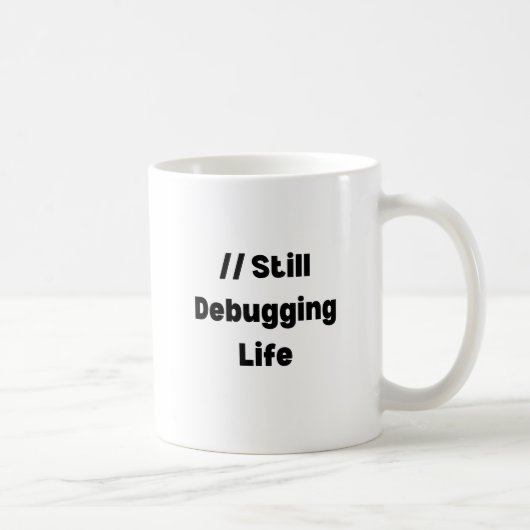 Tasse Still Debugging Life – Cadeau drôle pour cod (Droite)