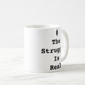Tasse #TheStruggleIsReal (Devant droit)