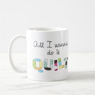 Tasse Tout ce que je veux faire, c'est Quilter