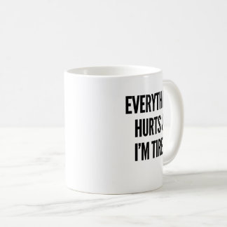 Tasse Tout me fait mal et je suis fatigué