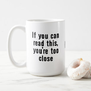 Tasse Trop Près