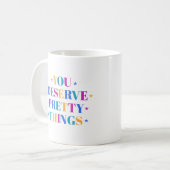 Tasse Vous Déservez de Jolies Choses (Devant gauche)