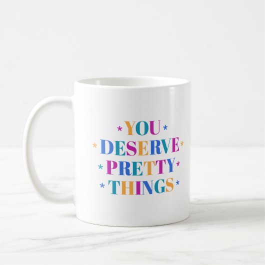 Tasse Vous Déservez de Jolies Choses (Gauche)