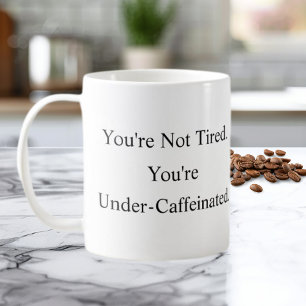 Tasse Vous n'êtes pas fatigué, vous êtes sous-café