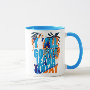 Tasse Y'All Gonna Learn Today