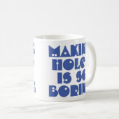 Tasser des trous est ennuyeux Mug à café (Devant droit)