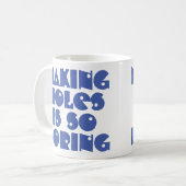 Tasser des trous est ennuyeux Mug à café (Devant gauche)