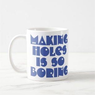 Tasser des trous est ennuyeux Mug à café