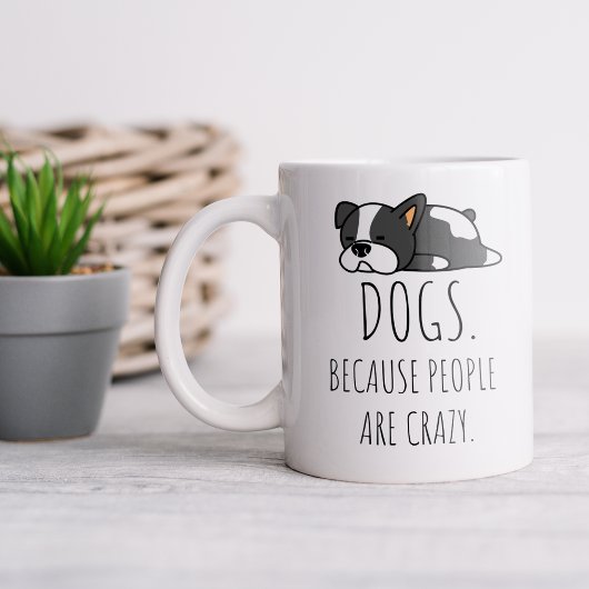 Tasses à café Chiens Parce Que Les Gens Sont Fous