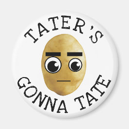 Tater's Gonna Tate Magneet